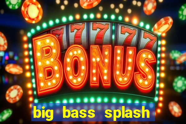 big bass splash demo betano